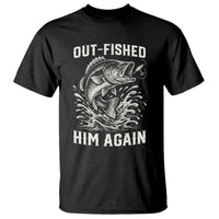 Out Fished Him Again Fisherman Angler Gift T Shirt Funny Fishing Sayings