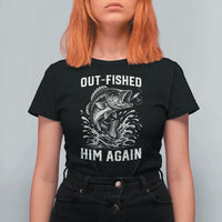 Out Fished Him Again Fisherman Angler Gift T Shirt For Women Funny Fishing Sayings