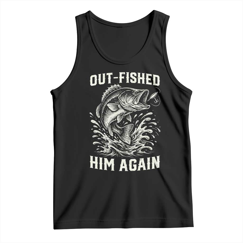 Out Fished Him Again Fisherman Angler Gift Tank Top Funny Fishing Sayings