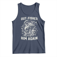 Out Fished Him Again Fisherman Angler Gift Tank Top Funny Fishing Sayings