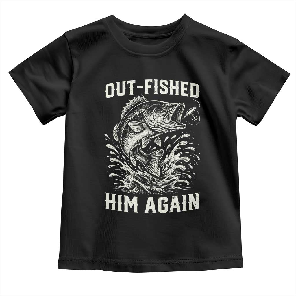 Out Fished Him Again Fisherman Angler Gift Toddler T Shirt Funny Fishing Sayings