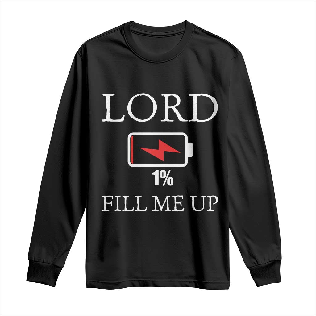 Lord Fill Me Up Faith Christian Jesus Long Sleeve Shirt Funny Spiritual Fuel