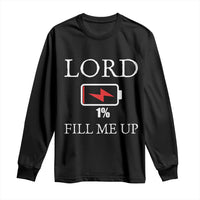 Lord Fill Me Up Faith Christian Jesus Long Sleeve Shirt Funny Spiritual Fuel