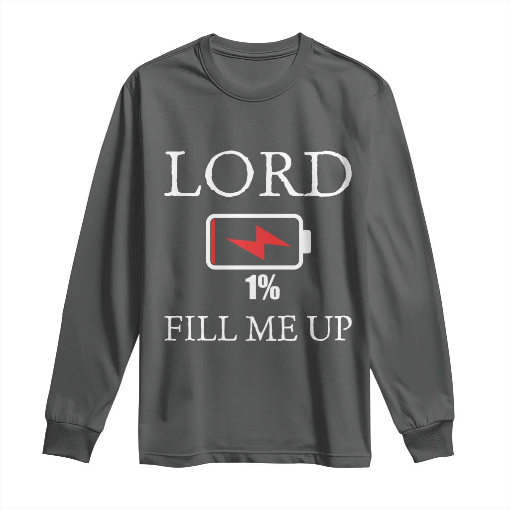 Lord Fill Me Up Faith Christian Jesus Long Sleeve Shirt Funny Spiritual Fuel
