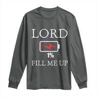 Lord Fill Me Up Faith Christian Jesus Long Sleeve Shirt Funny Spiritual Fuel