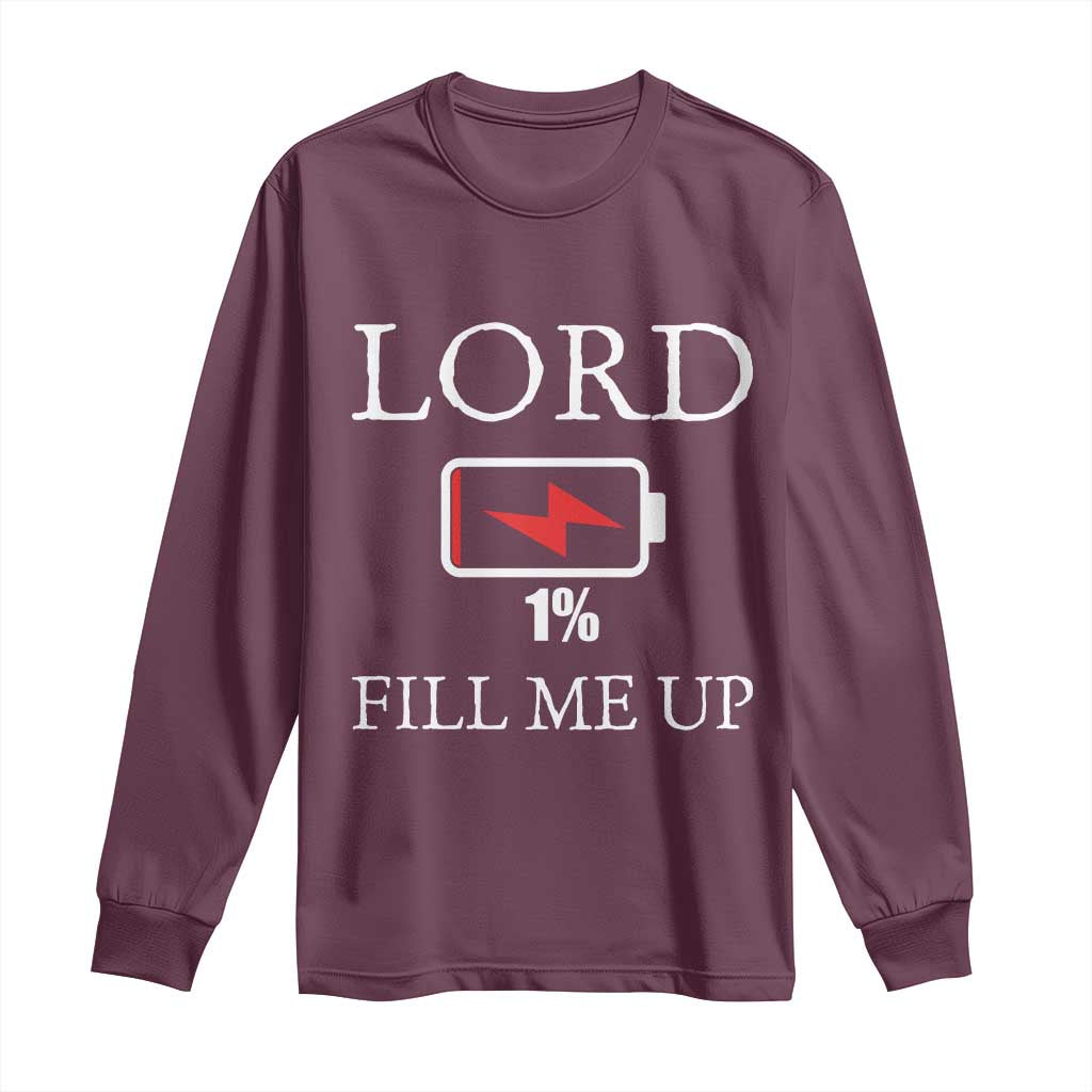 Lord Fill Me Up Faith Christian Jesus Long Sleeve Shirt Funny Spiritual Fuel