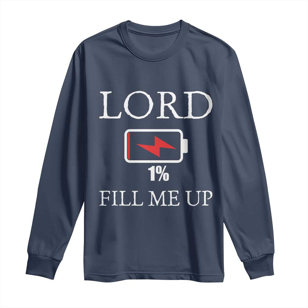 Lord Fill Me Up Faith Christian Jesus Long Sleeve Shirt Funny Spiritual Fuel