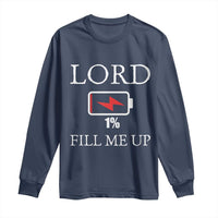 Lord Fill Me Up Faith Christian Jesus Long Sleeve Shirt Funny Spiritual Fuel