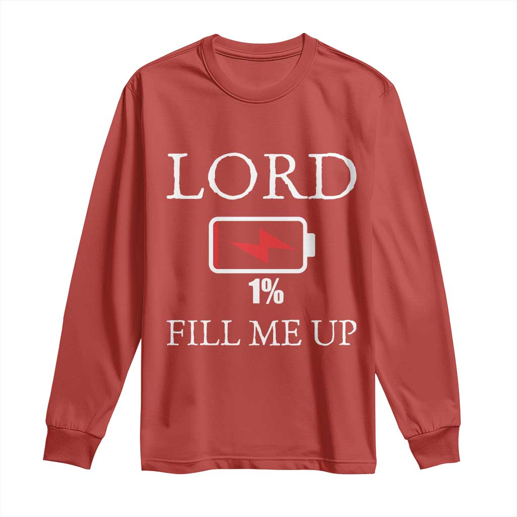 Lord Fill Me Up Faith Christian Jesus Long Sleeve Shirt Funny Spiritual Fuel