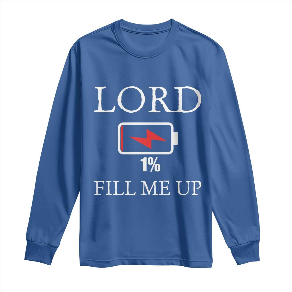 Lord Fill Me Up Faith Christian Jesus Long Sleeve Shirt Funny Spiritual Fuel