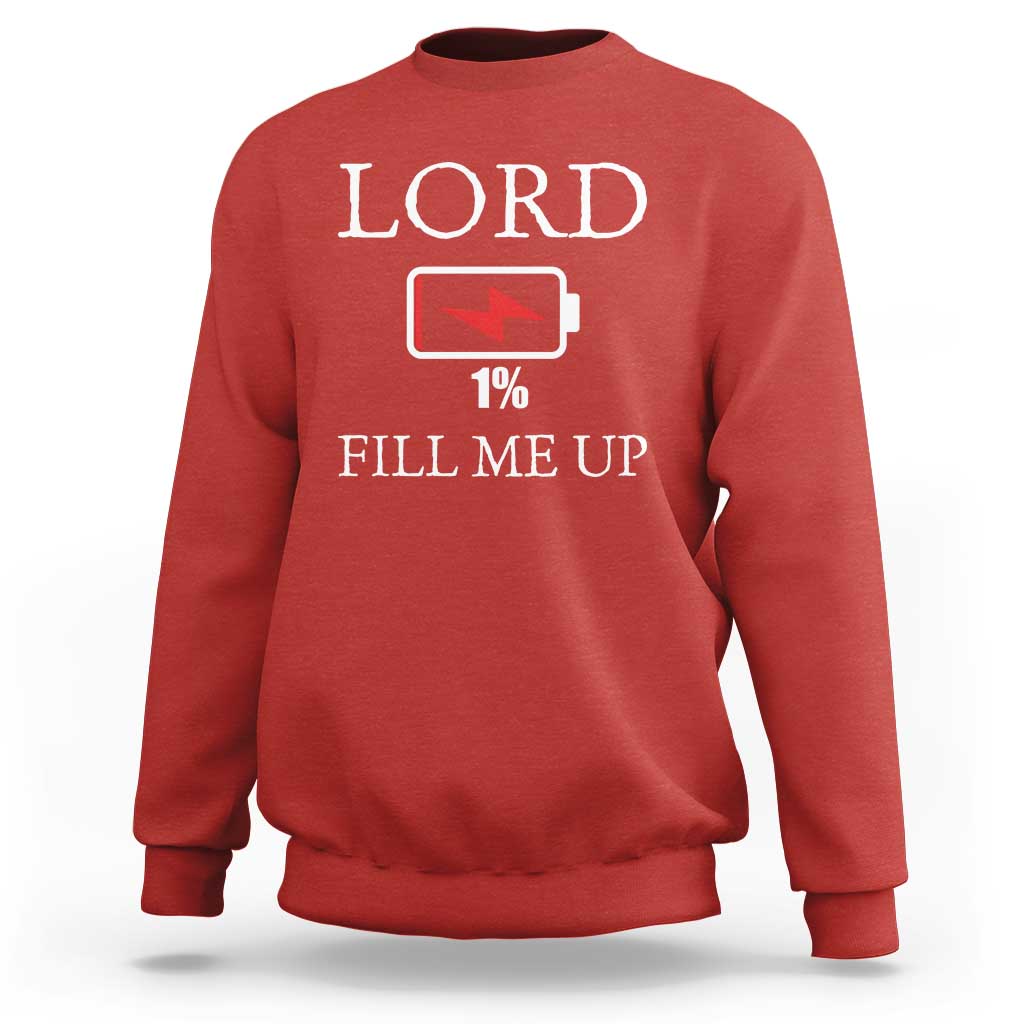 Lord Fill Me Up Faith Christian Jesus Sweatshirt Funny Spiritual Fuel