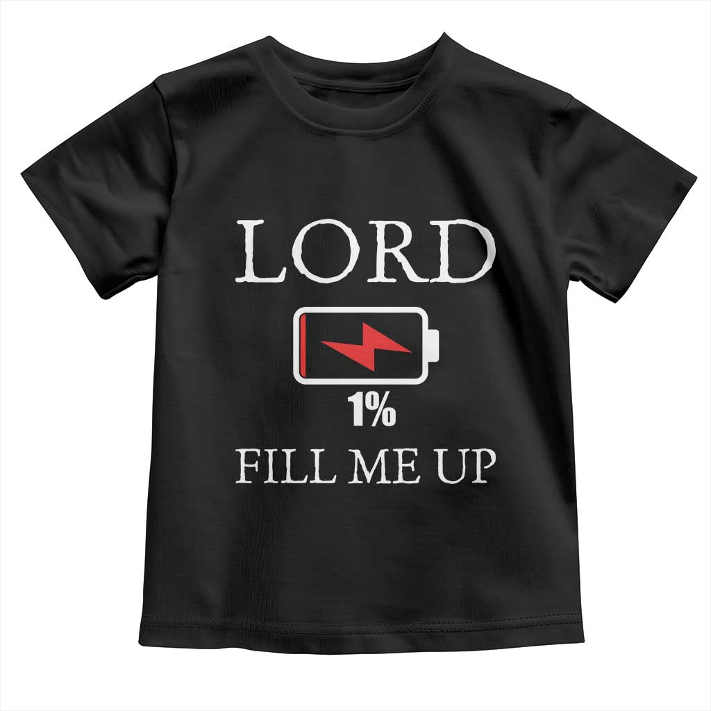 Lord Fill Me Up Faith Christian Jesus Toddler T Shirt Funny Spiritual Fuel