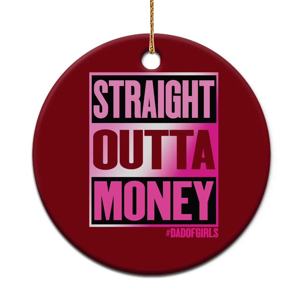 Funny Girl Dad Life Ceramic Ornament Broke Dad Out Of Money