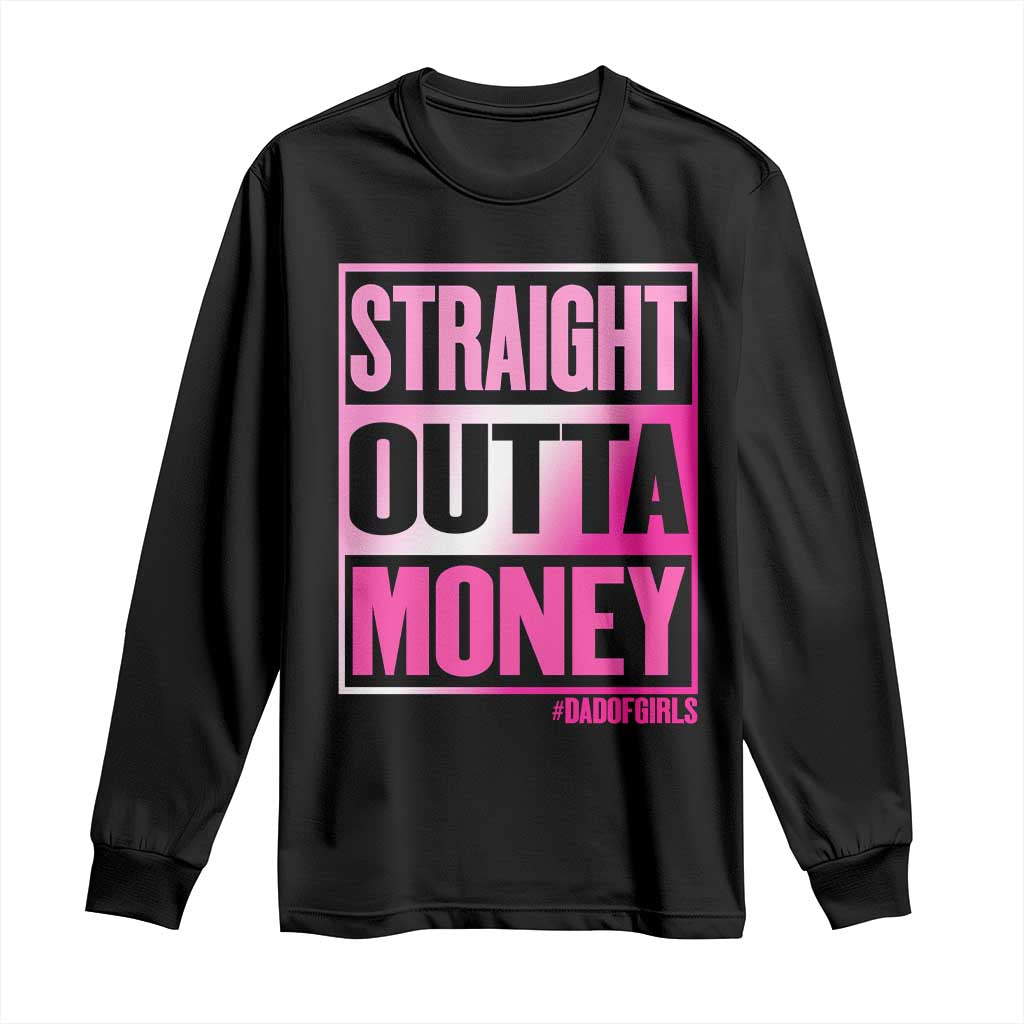 Funny Girl Dad Life Long Sleeve Shirt Broke Dad Out Of Money