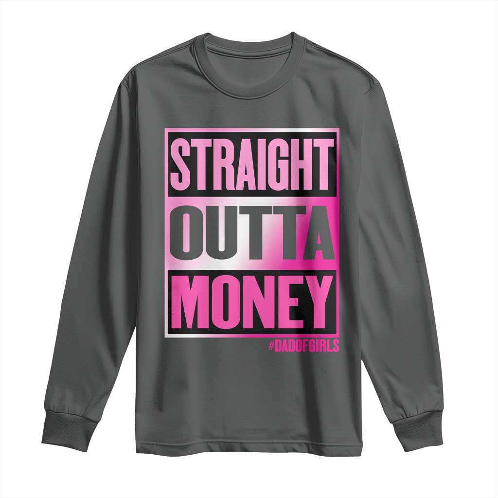 Funny Girl Dad Life Long Sleeve Shirt Broke Dad Out Of Money