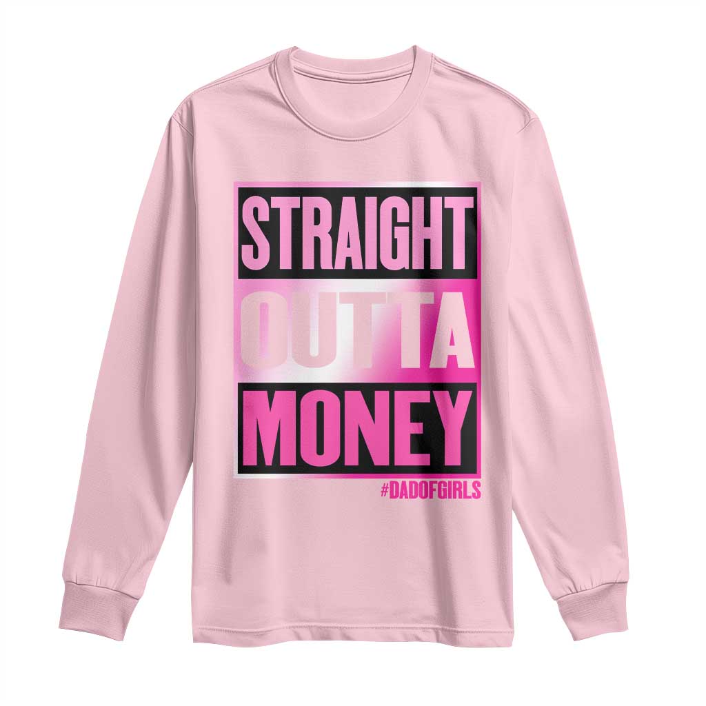 Funny Girl Dad Life Long Sleeve Shirt Broke Dad Out Of Money