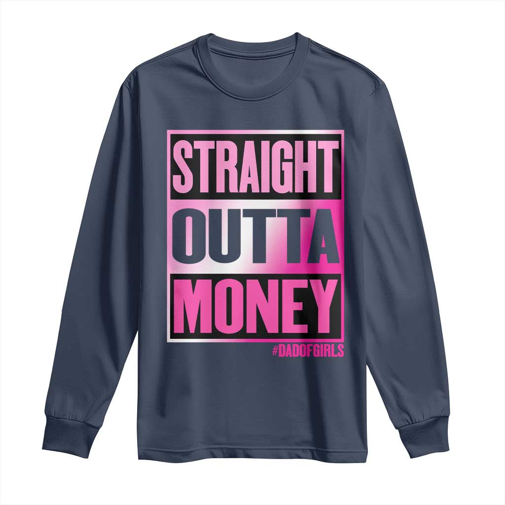 Funny Girl Dad Life Long Sleeve Shirt Broke Dad Out Of Money