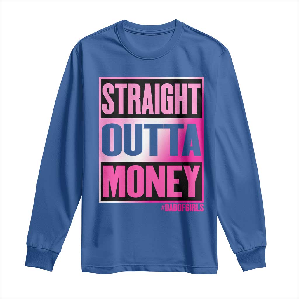 Funny Girl Dad Life Long Sleeve Shirt Broke Dad Out Of Money