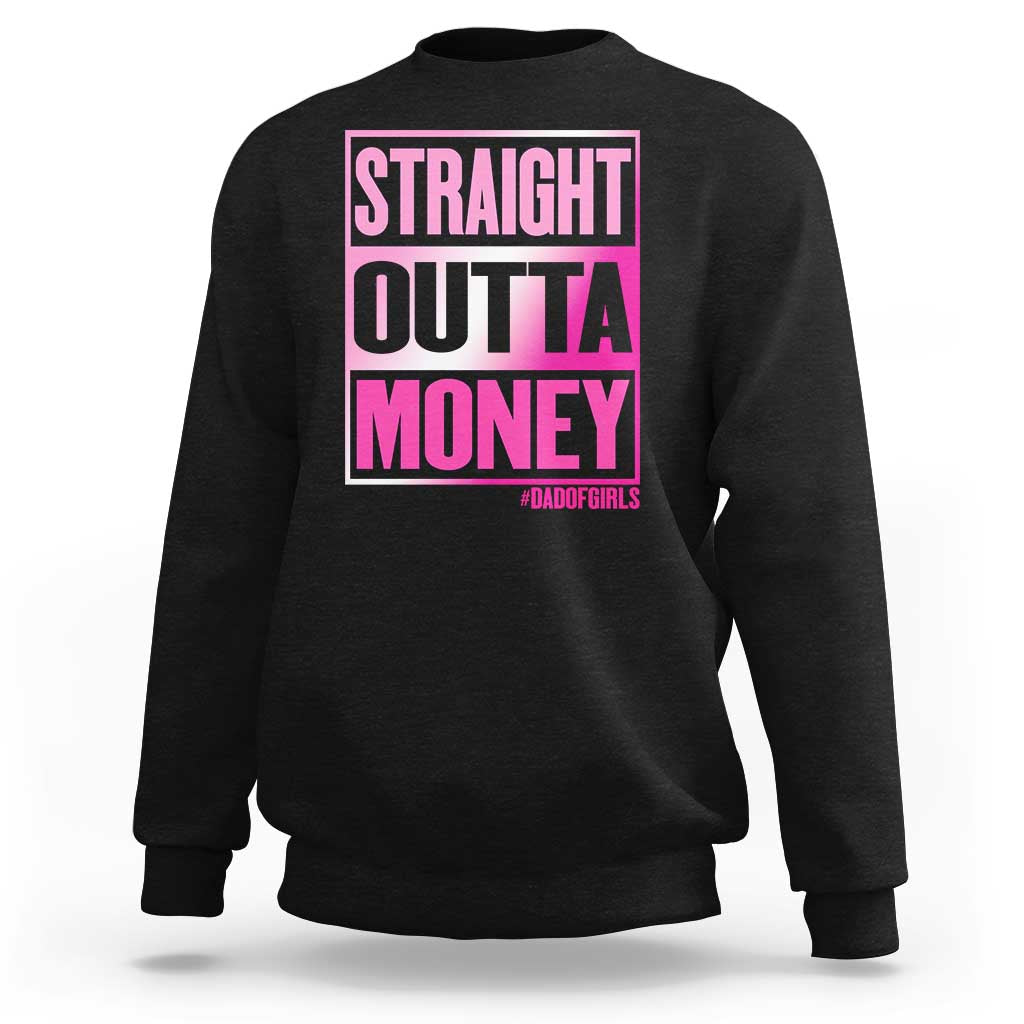 Funny Girl Dad Life Sweatshirt Broke Dad Out Of Money