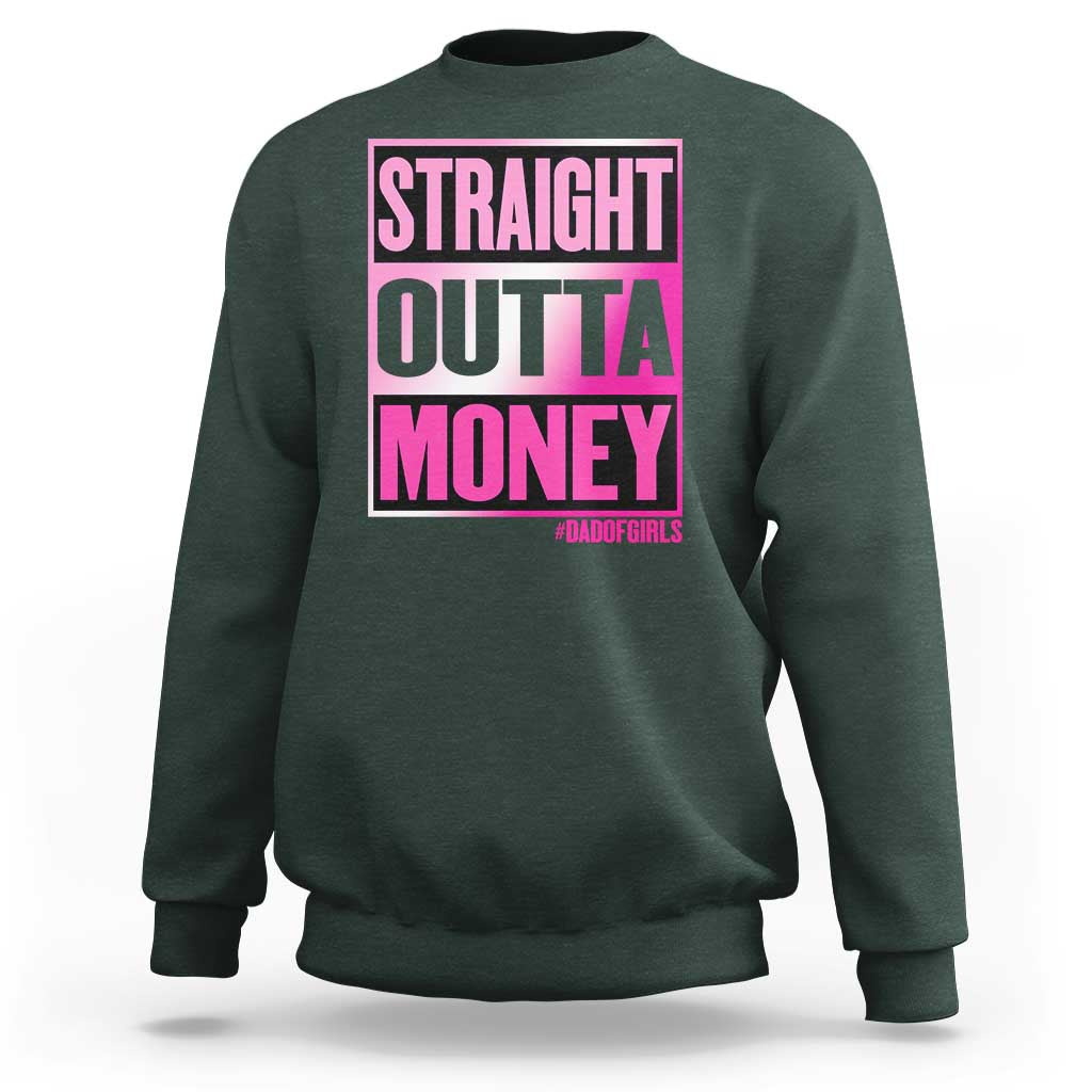 Funny Girl Dad Life Sweatshirt Broke Dad Out Of Money