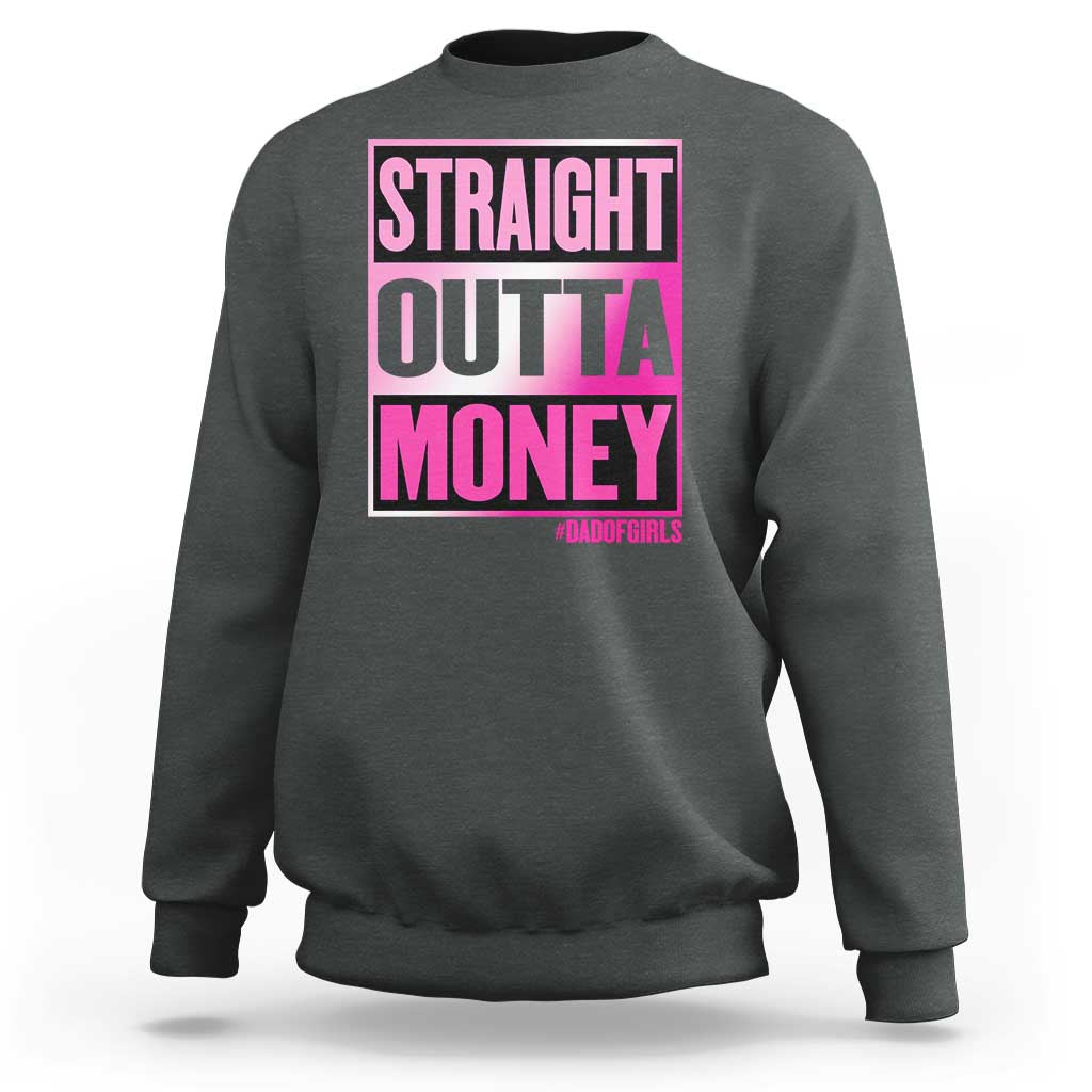Funny Girl Dad Life Sweatshirt Broke Dad Out Of Money