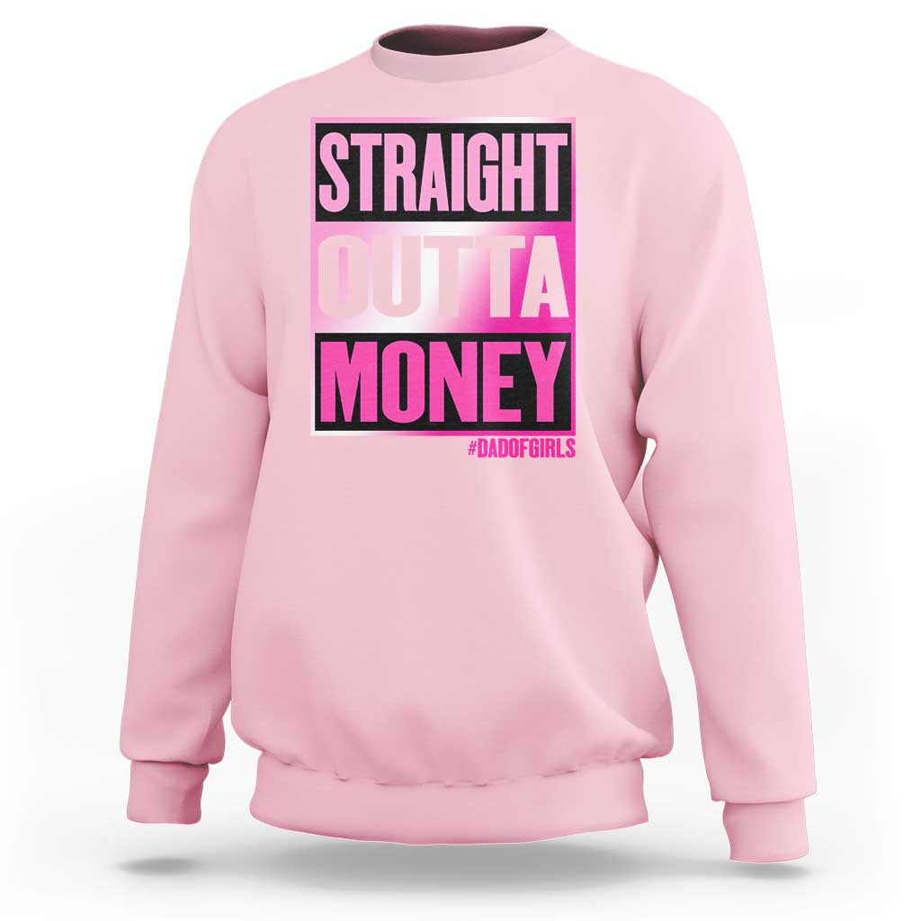 Funny Girl Dad Life Sweatshirt Broke Dad Out Of Money