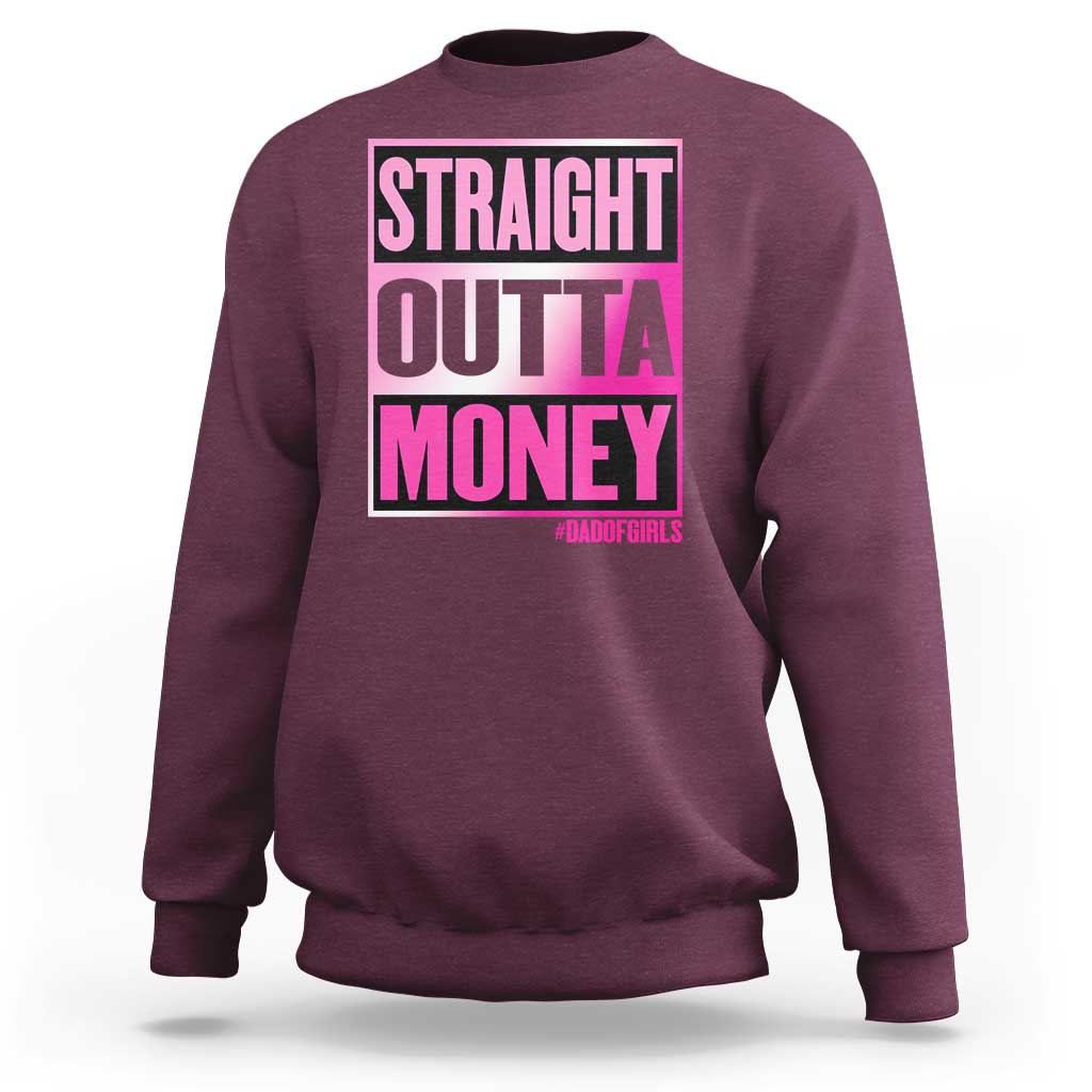 Funny Girl Dad Life Sweatshirt Broke Dad Out Of Money