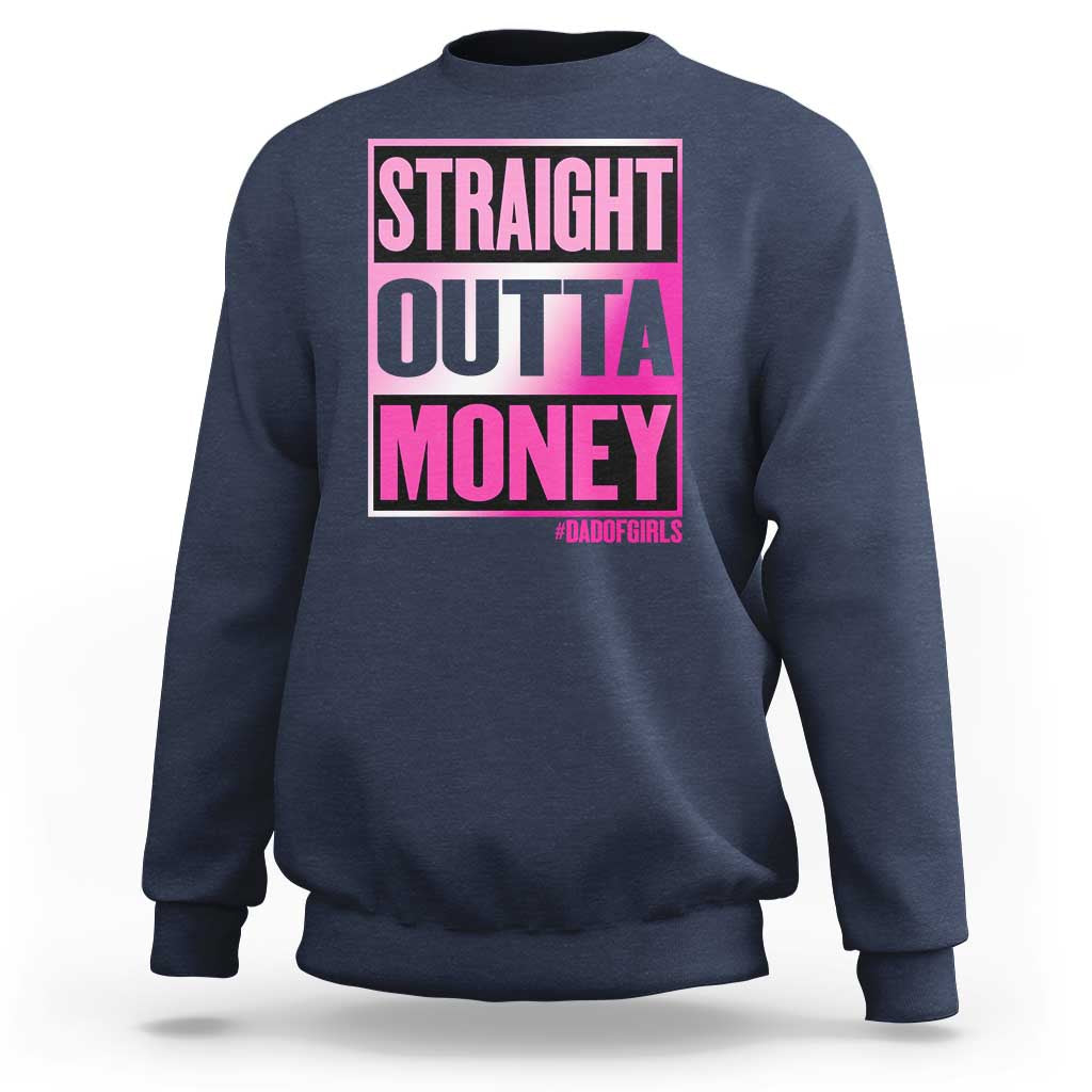 Funny Girl Dad Life Sweatshirt Broke Dad Out Of Money