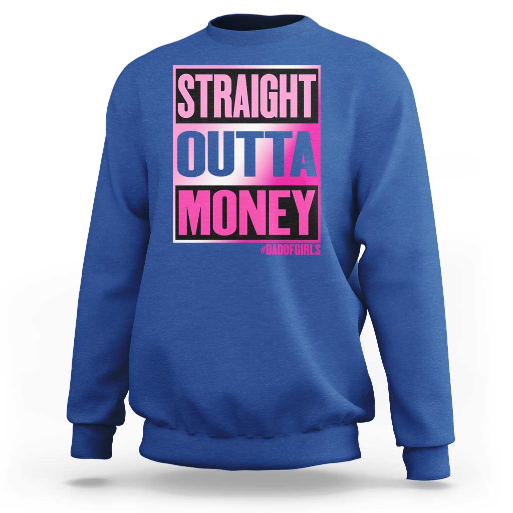 Funny Girl Dad Life Sweatshirt Broke Dad Out Of Money