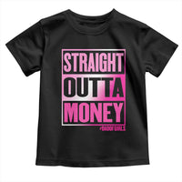 Funny Girl Dad Life Toddler T Shirt Broke Dad Out Of Money