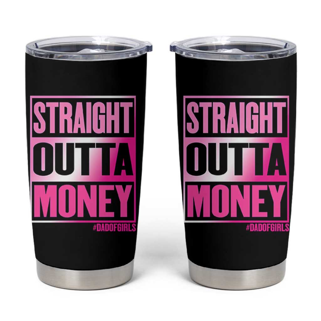 Funny Girl Dad Life Tumbler Cup Broke Dad Out Of Money