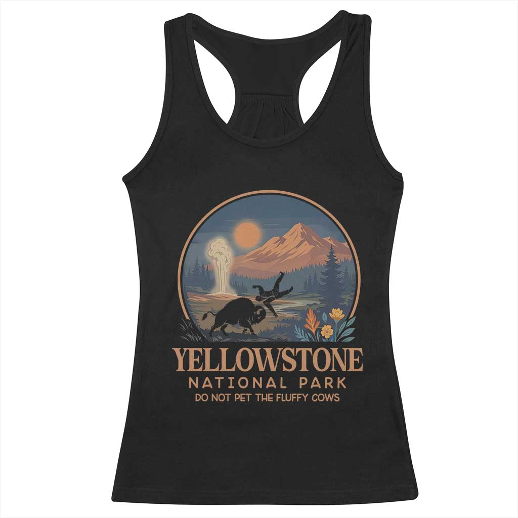Yellowstone National Park Do Not Pet The Fluffy Cows Racerback Tank Top Amusing Bison Encounter Campsite Toss