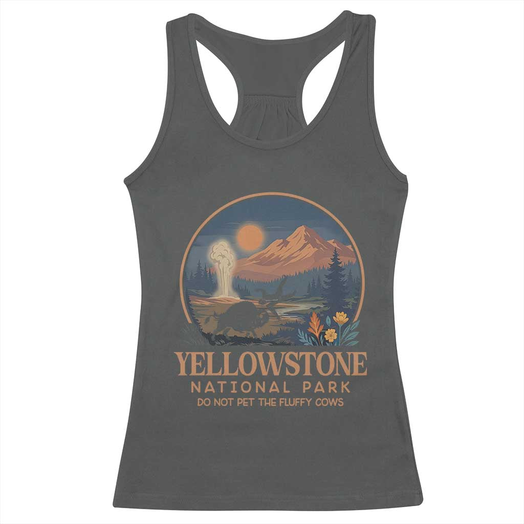 Yellowstone National Park Do Not Pet The Fluffy Cows Racerback Tank Top Amusing Bison Encounter Campsite Toss