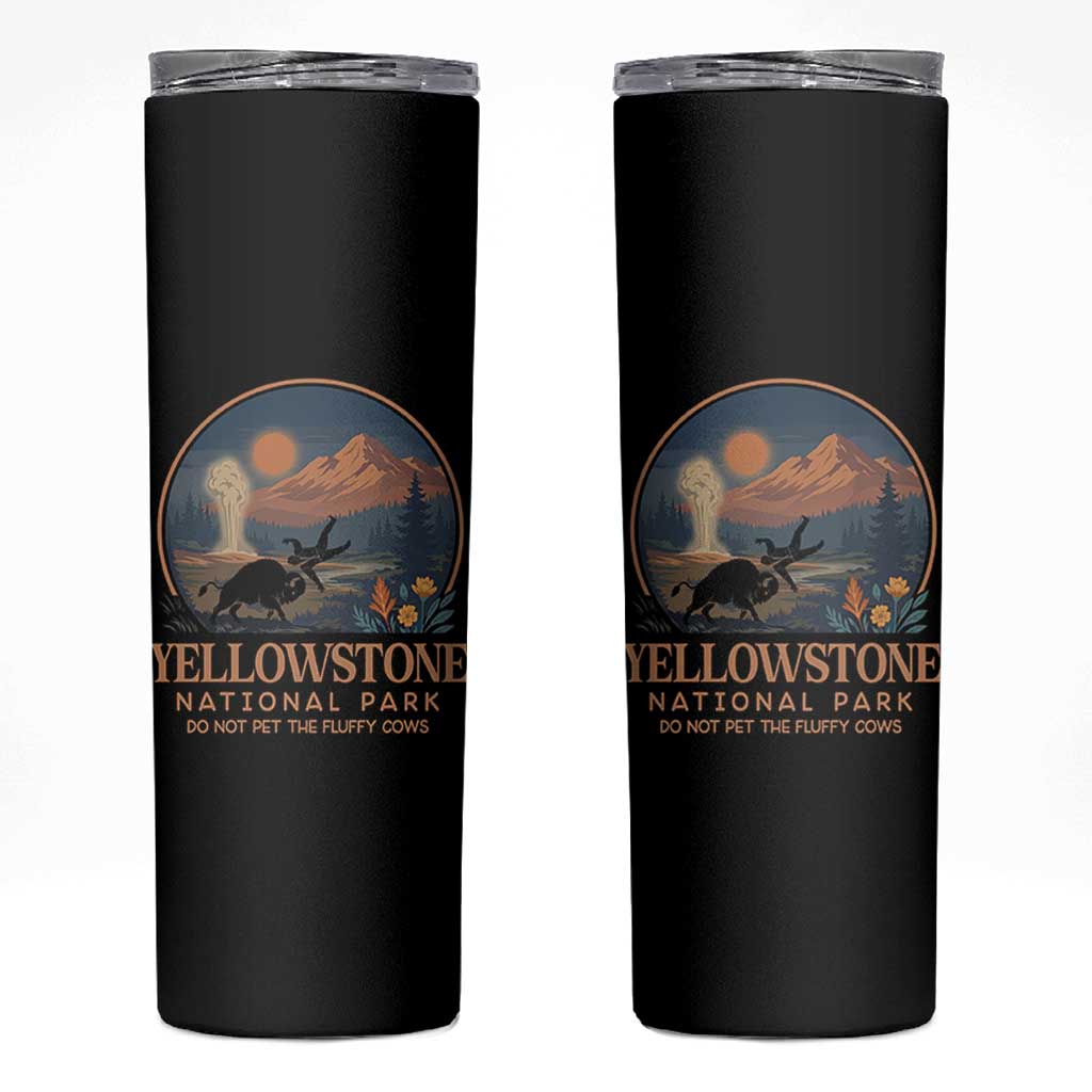Yellowstone National Park Do Not Pet The Fluffy Cows Skinny Tumbler Amusing Bison Encounter Campsite Toss