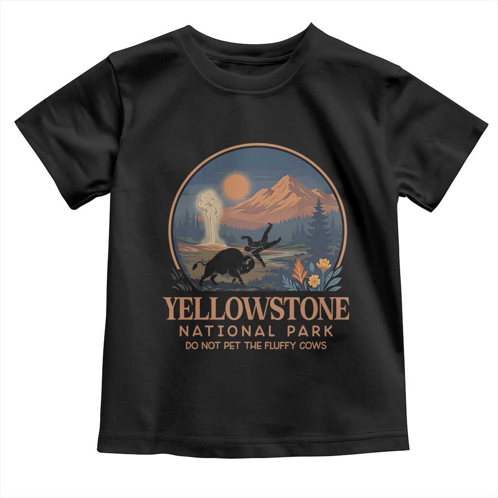 Yellowstone National Park Do Not Pet The Fluffy Cows Toddler T Shirt Amusing Bison Encounter Campsite Toss