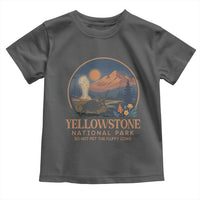 Yellowstone National Park Do Not Pet The Fluffy Cows Toddler T Shirt Amusing Bison Encounter Campsite Toss