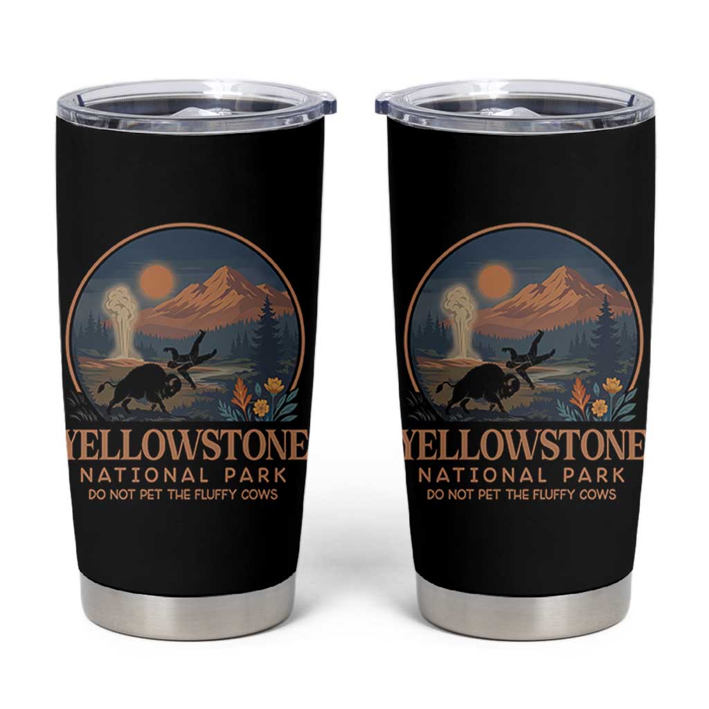 Yellowstone National Park Do Not Pet The Fluffy Cows Tumbler Cup Amusing Bison Encounter Campsite Toss