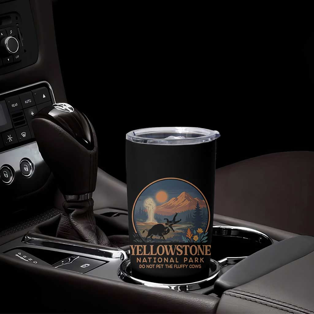 Yellowstone National Park Do Not Pet The Fluffy Cows Tumbler Cup Amusing Bison Encounter Campsite Toss