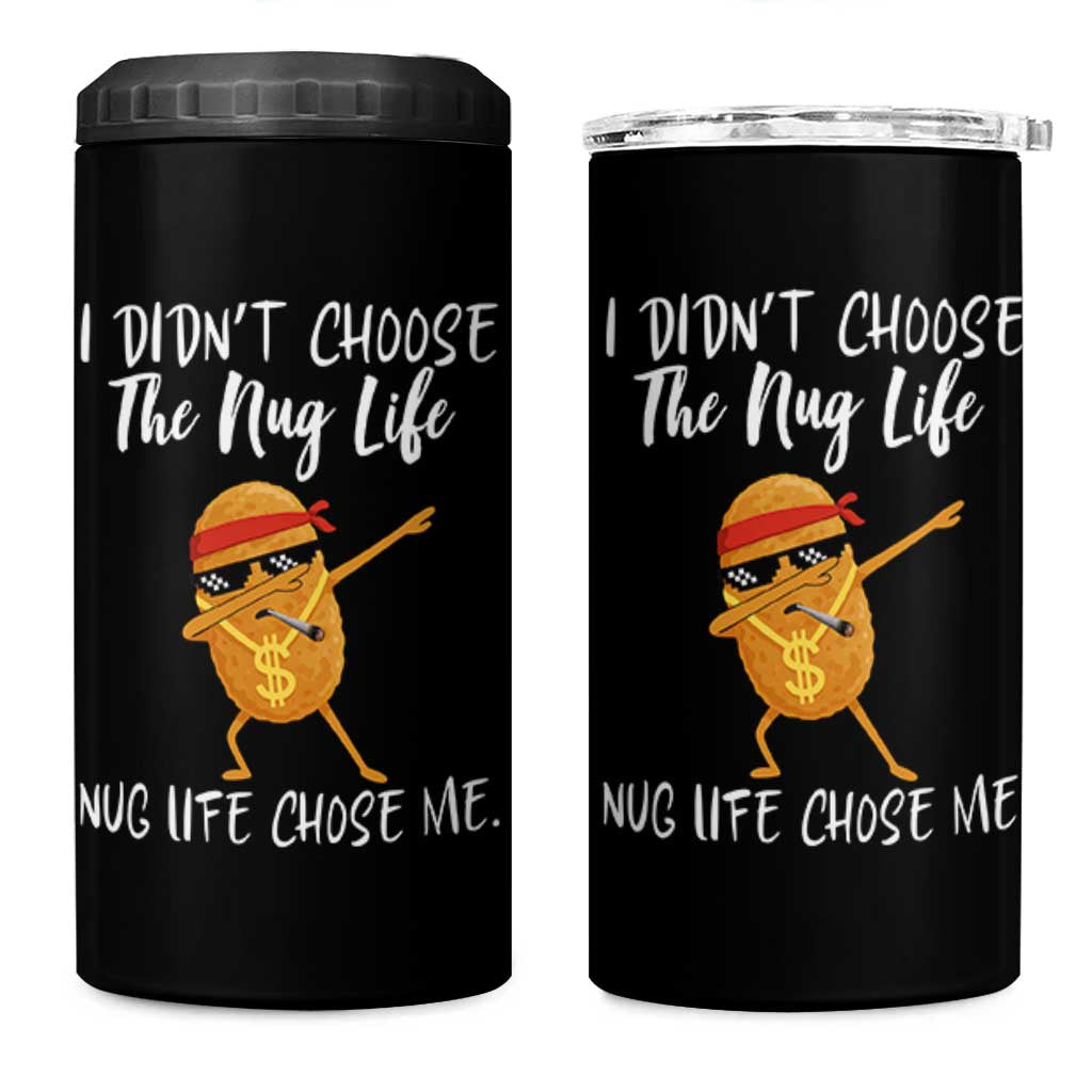 Funny Chicken Nug Life 4 in 1 Can Cooler Tumbler The Nug Life Chose Me