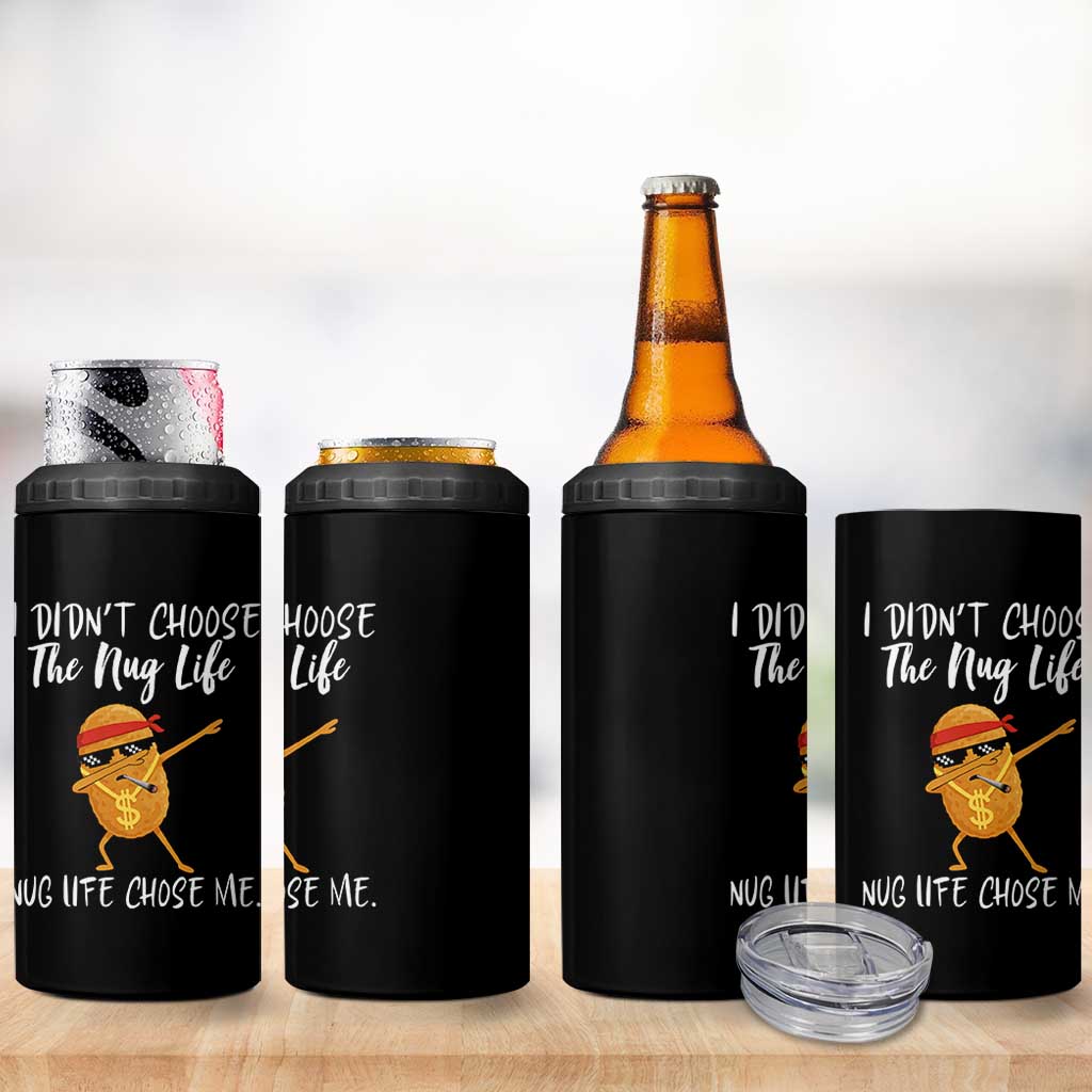 Funny Chicken Nug Life 4 in 1 Can Cooler Tumbler The Nug Life Chose Me