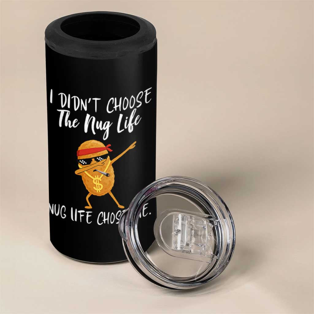 Funny Chicken Nug Life 4 in 1 Can Cooler Tumbler The Nug Life Chose Me