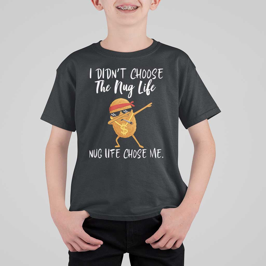 Funny Chicken Nug Life T Shirt For Kid The Nug Life Chose Me - Wonder Print Shop