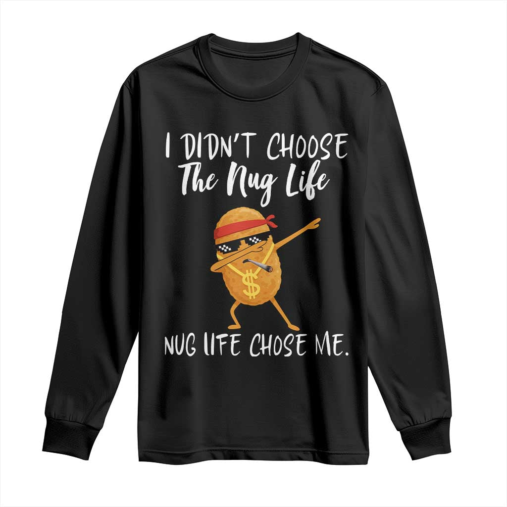 Funny Chicken Nug Life Long Sleeve Shirt The Nug Life Chose Me - Wonder Print Shop