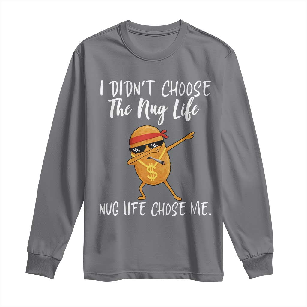 Funny Chicken Nug Life Long Sleeve Shirt The Nug Life Chose Me - Wonder Print Shop