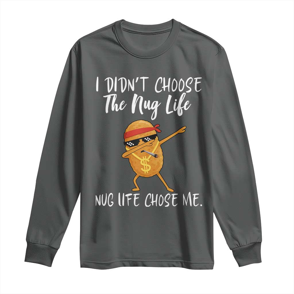 Funny Chicken Nug Life Long Sleeve Shirt The Nug Life Chose Me - Wonder Print Shop