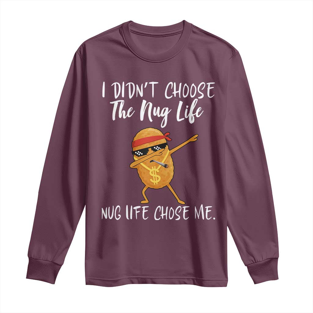 Funny Chicken Nug Life Long Sleeve Shirt The Nug Life Chose Me - Wonder Print Shop