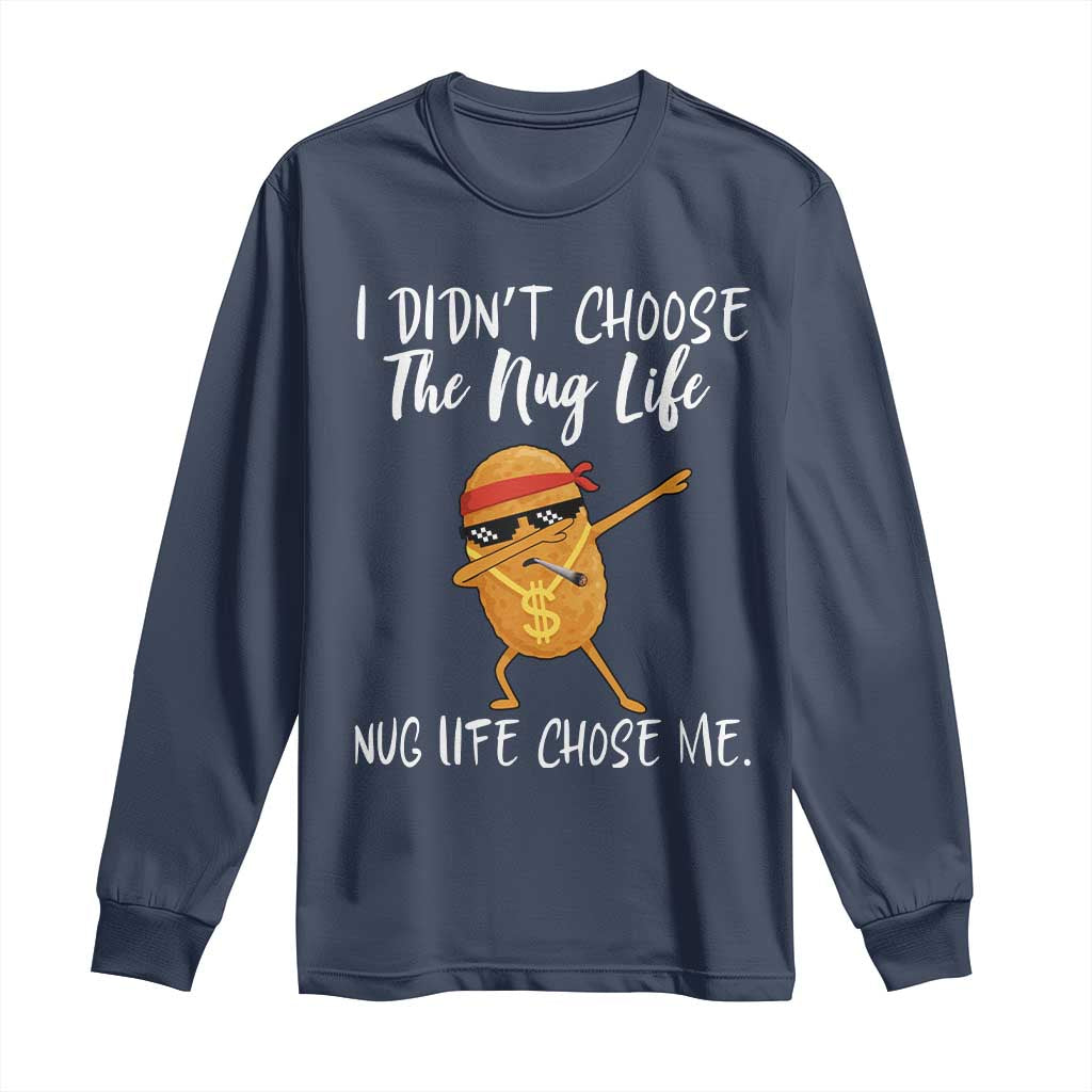 Funny Chicken Nug Life Long Sleeve Shirt The Nug Life Chose Me - Wonder Print Shop