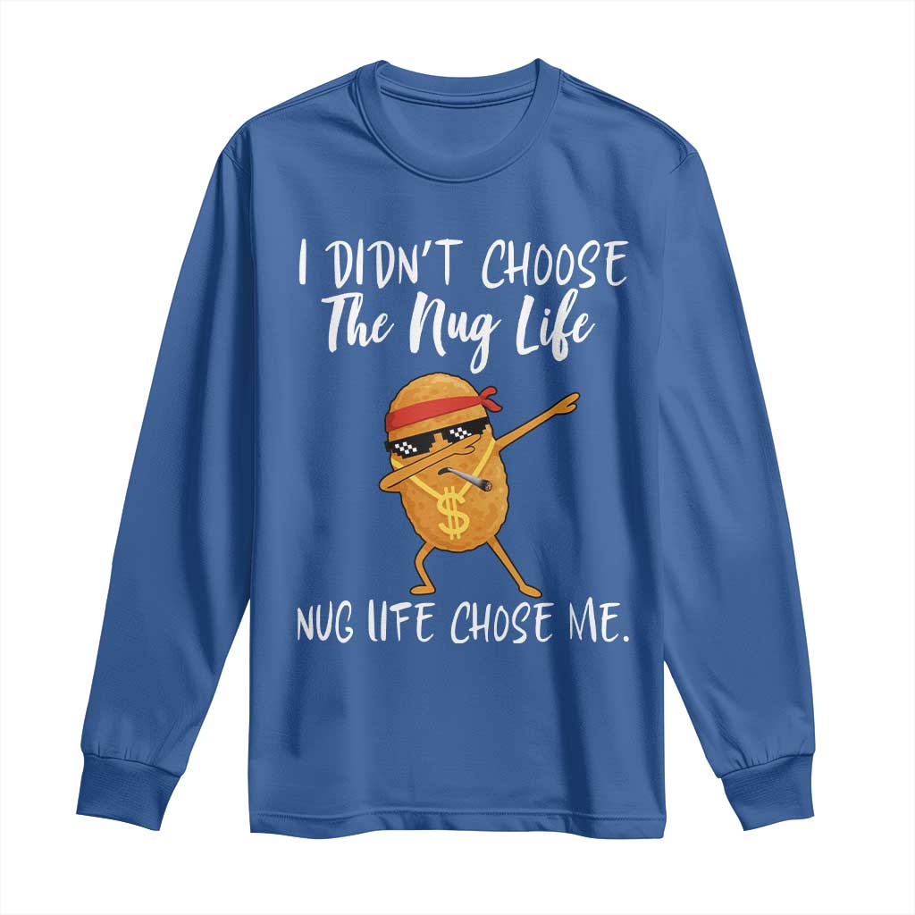 Funny Chicken Nug Life Long Sleeve Shirt The Nug Life Chose Me - Wonder Print Shop