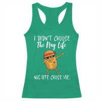 Funny Chicken Nug Life Racerback Tank Top The Nug Life Chose Me - Wonder Print Shop
