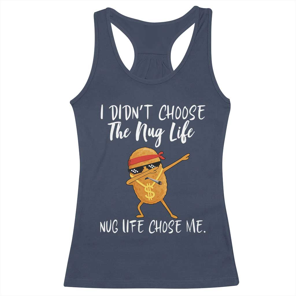 Funny Chicken Nug Life Racerback Tank Top The Nug Life Chose Me - Wonder Print Shop